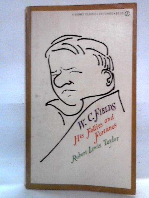 W.C. Fields, His Follies and Fortunes von Robert Lewis Taylor