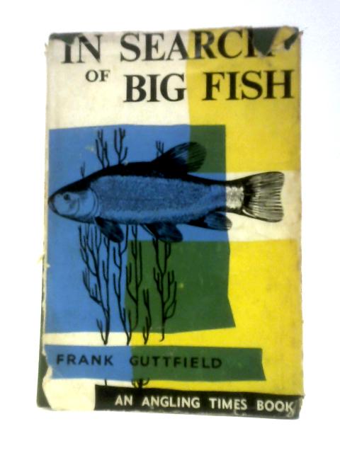 In Search of Big Fish. With Plates, Including Portraits By Frank Guttfield