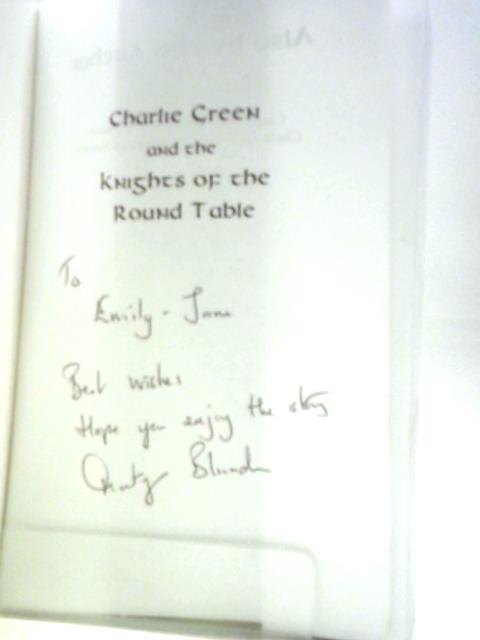 Charlie Green and the Knights of the Round Table By Martyn Blunden