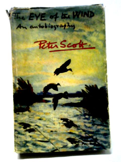 The Eye Of The Wind An Autobiography By Peter Scott