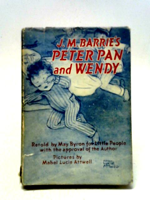 Peter Pan and Wendy By J. M. Barrie ( May Byron.)