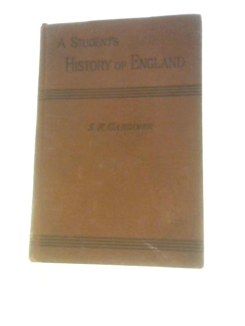 A Student's History of England Vol. III. A.D. 1689-1910 By Samuel R. Gardiner