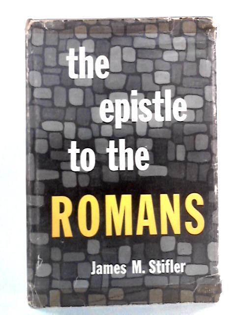 The Epistle To The Romans By James M. Stifler