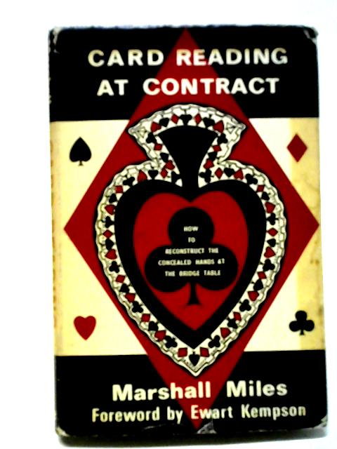 Card Reading At Contract: How To Reconstruct The Concealed Hands At The Bridge Table By Marshall Miles