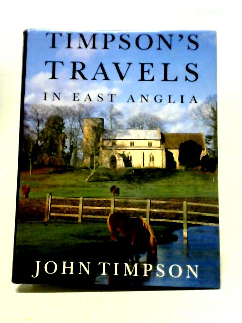 Timpson's Travels in East Anglia von John Timpson