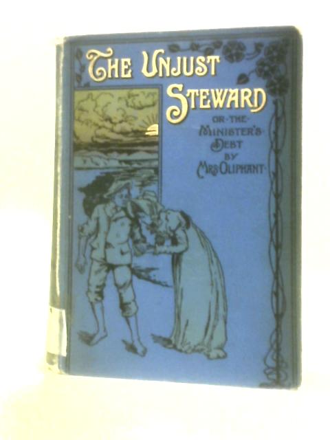 The Unjust Steward or The Minister's Debt von Mrs Oliphant