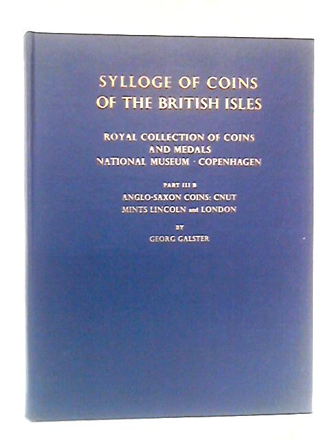 Sylloge Of Coins Of The British Isles, Part III B: Anglo-Saxon Coins: Cnut mints Lincoln, London By Georg Galster