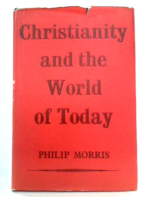 Christianity and the World of Today By Phillip Morris