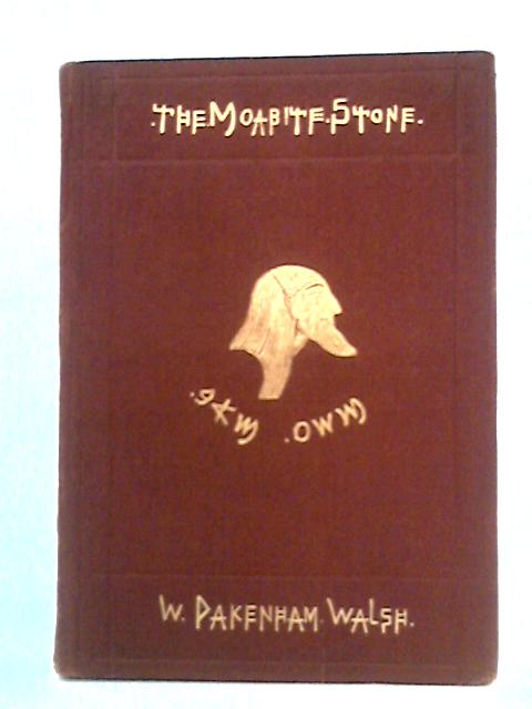 The Moabite Stone: The Substance Of Two Lectures By W. Pakenham Walsh