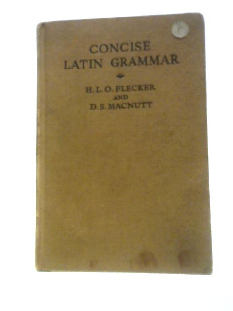 Concise Latin Grammar By H. L. O. Flecker and D. S. Macnutt