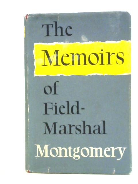 The Memoirs Of Field-marshal The Viscount Montgomery Of Alamein By Field Marshal Montgomery