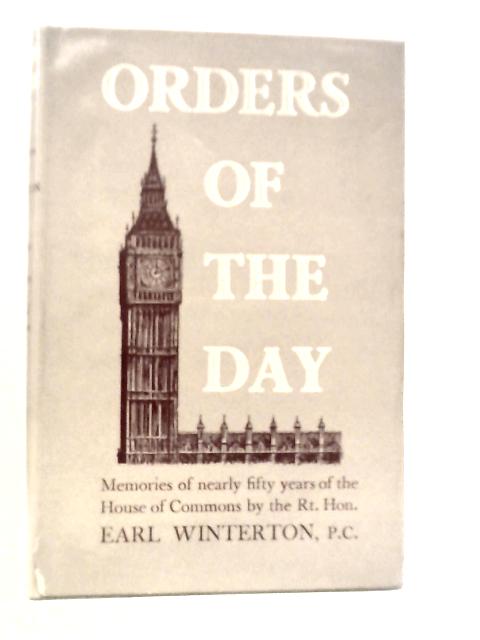 Orders Of The Day: Memories Of Nearly Fifty Years Of The House Of Commons By Earl Winterton