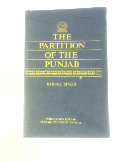 The Partition of the Punjab By Kirpal Singh