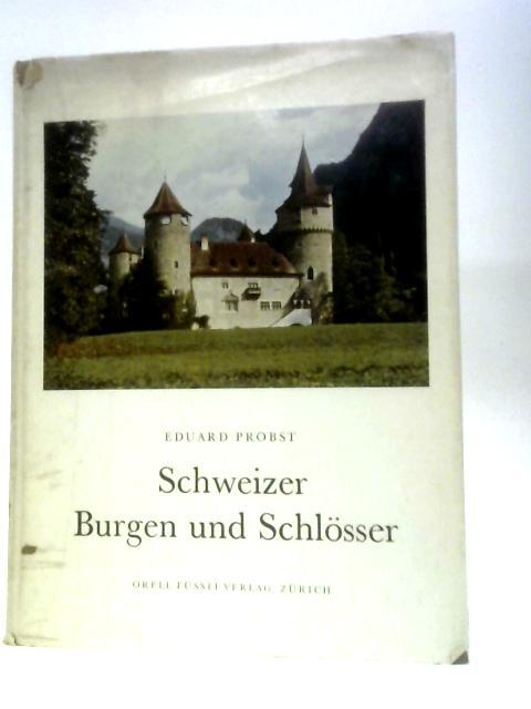 Schweizer Burgen und Schlosser By Eduard Probst