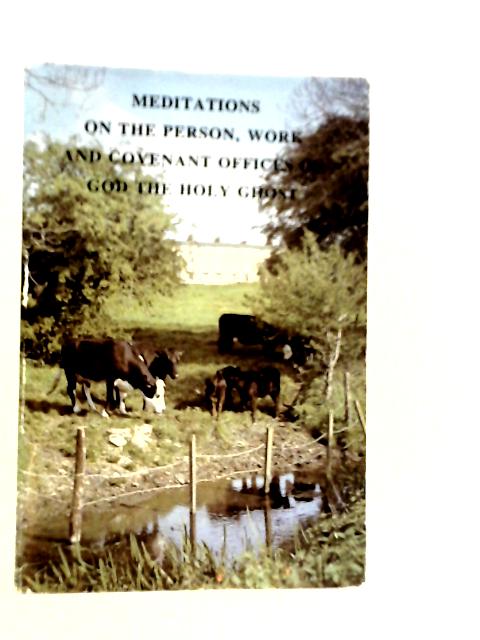 Meditations On The Person, Work And Covenant Offices Of God The Holy Ghost New Series Volume 2 By J.C.Philpot