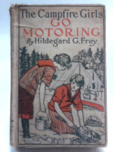 The Camp Fire Girls Go Motoring By Hildegard G. Frey