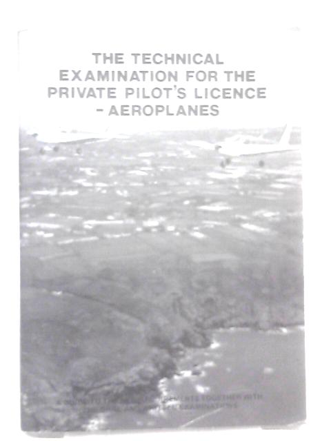 The Technical Examination for the Private Pilot's Licence - Aeroplanes By Unstated