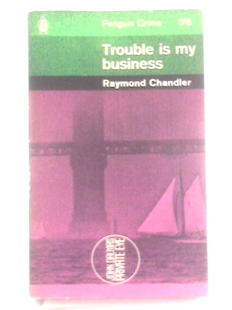 Trouble Is My Business By Raymond Chandler