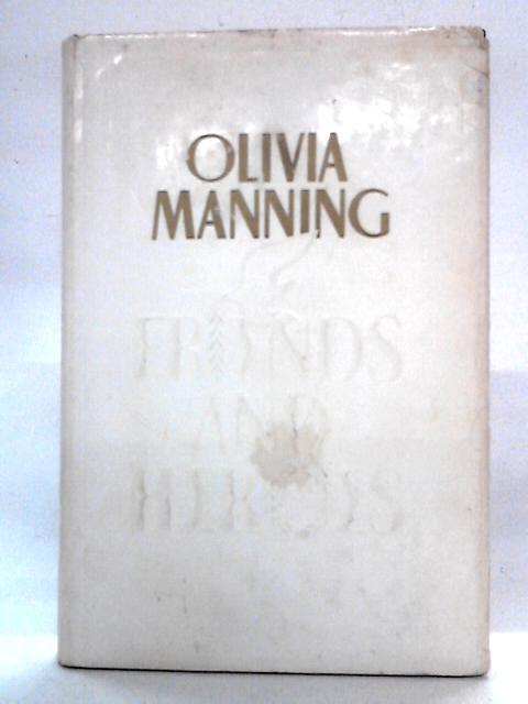 Friends and Heroes von Olivia Manning