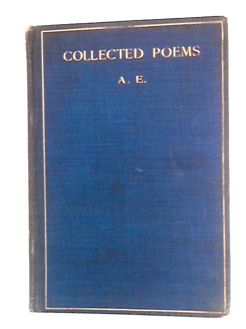 Collected Poems By A. E.