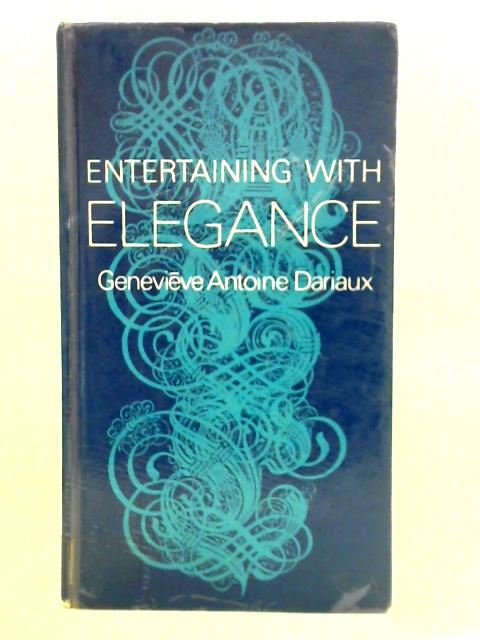 Entertaining with Elegance By Genevieve Antoine Dariaux