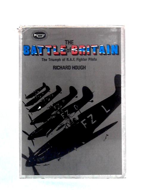 The Battle Of Britain: The Triumph Of R.A.F. Fighter Pilots von Richard Hough