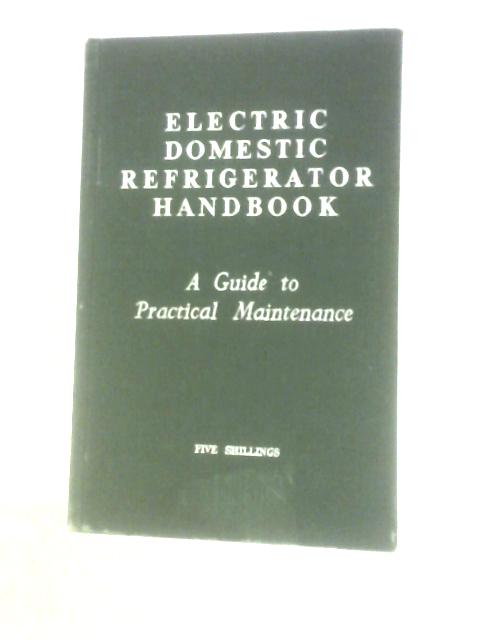 Electric Domestic Refrigerator Maintenance Handbook von None Stated