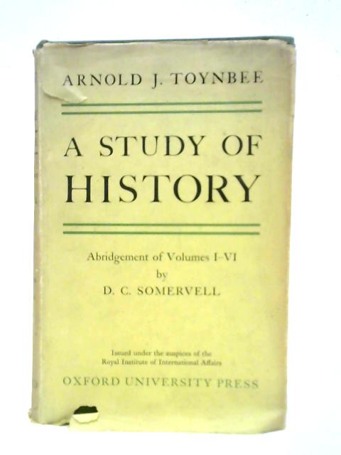 A Study of History: Abridgement of Vols I-VI By Arnold J. Toynbee