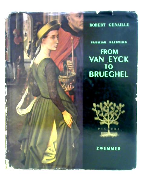 Flemish Painting from Van Eyck to Brueghel By Robert Genaille