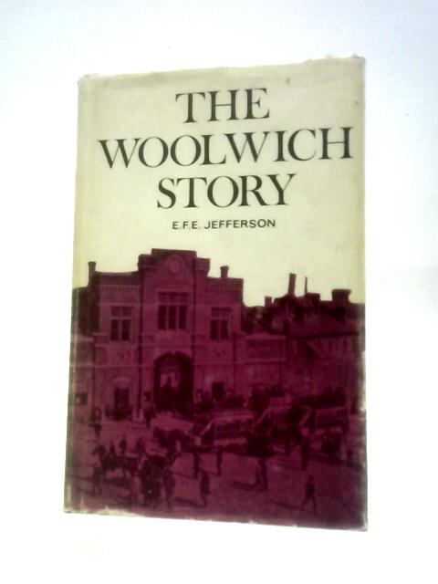 The Woolwich Story von E. F. E. Jefferson