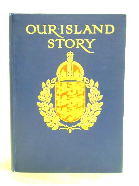 Our Island Story: A History of Britain for Boys & Girls By H. E. Marshall