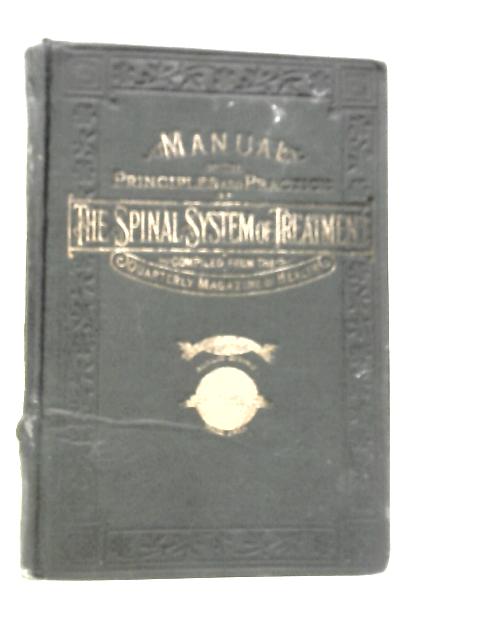 Manual of the Principles and Practice of the Spinal System of Treatment