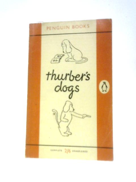 Thurber's Dogs: A Collection Of The Master's Dogs, Written And Drawn, Real And Imaginary, Living And Long Ago von James Thurber