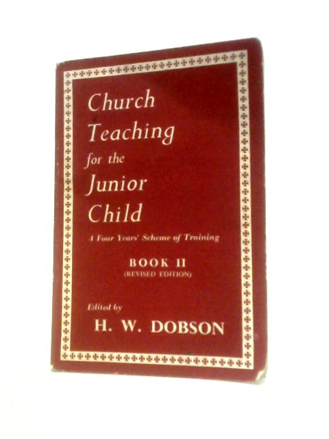 Church Teaching for the Junior Child: Bk. 2 By H.W.Dobson