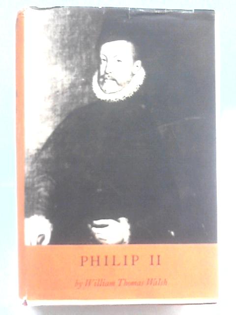 Philip II By William Thomas Walsh