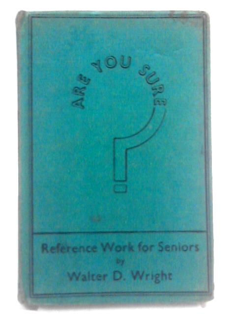 Are You Sure? Reference Work for Seniors By Walter D Wright