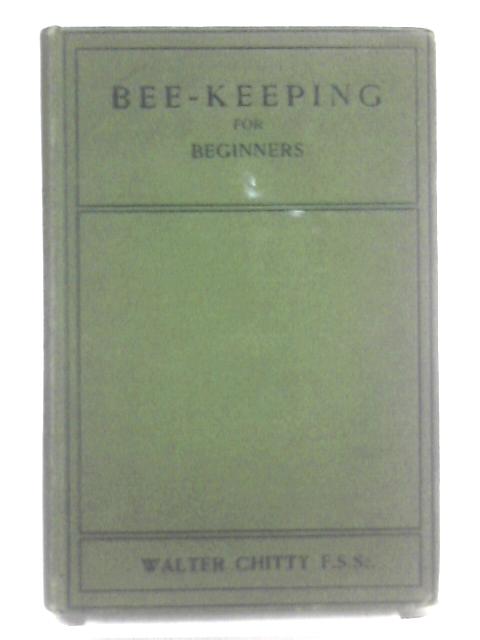 Bee-Keeping for Beginners By Walter Chitty