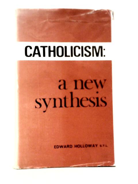 Catholicism: A New Synthesis von Edward Holloway