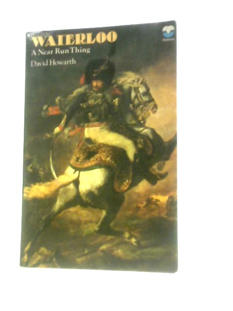 Waterloo: A Near Run Thing By David Howarth