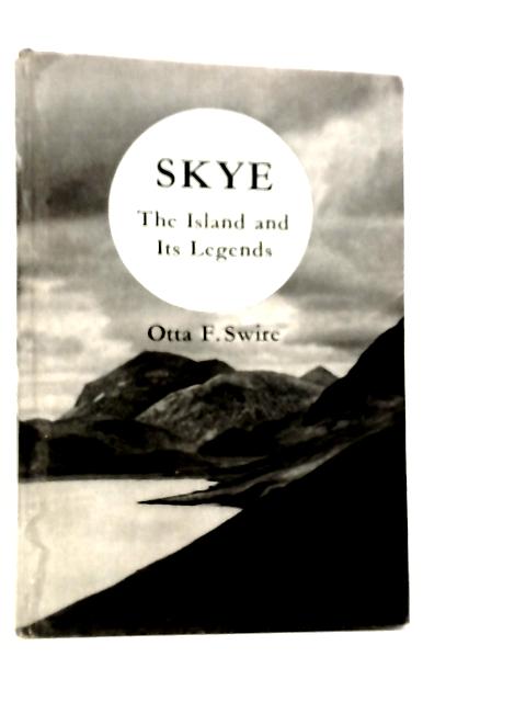 Skye: The Island and its Legends By Otta F.Swire