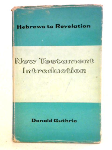 New Testament Introduction - Hebrews To Revelation By Donald Guthrie