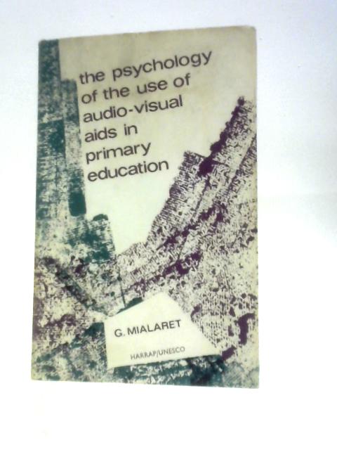 The Psychology Of The Use Of Audio-visual Aids In Primary Education By G.Mialaret