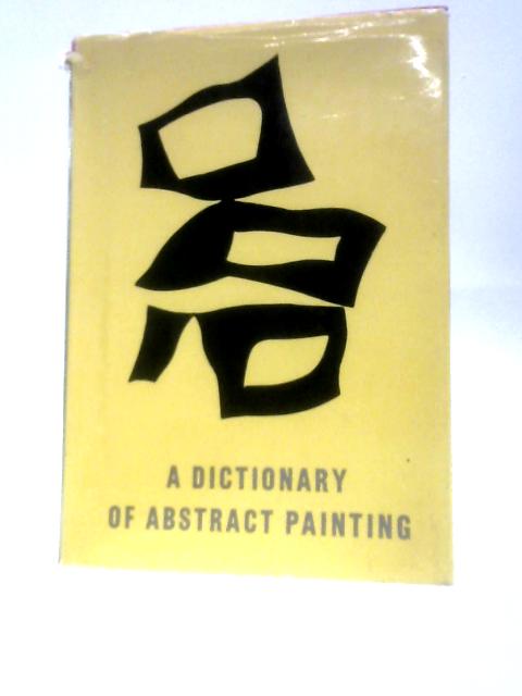 A Dictionary Of Abstract Painting, Preceded By A History Of Abstract Painting von Michel Seuphor