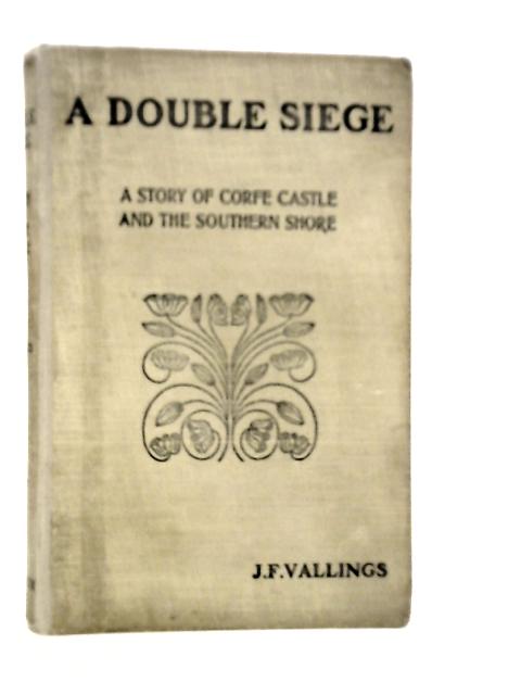 A Double Siege. A Story Of Corfe Castle And The Southern Shore von J.F.Vallings