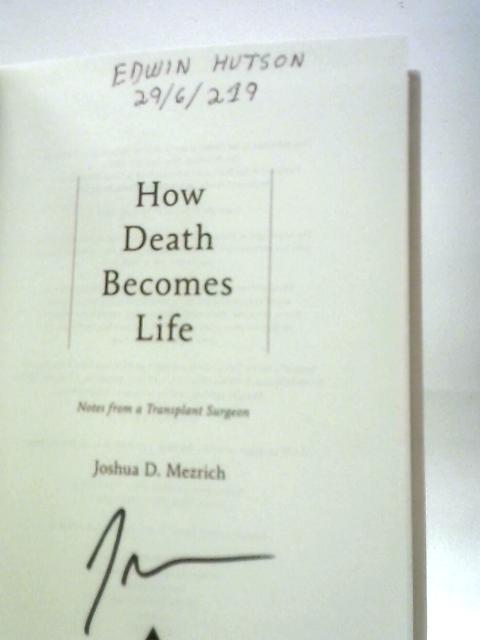 How Death Becomes Life: Notes from a Transplant Surgeon von Joshua Mezrich