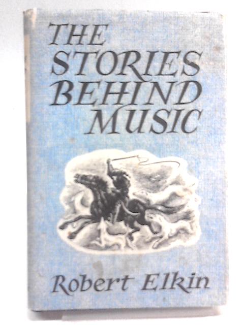 The Stories Behind Music von Robert Elkin