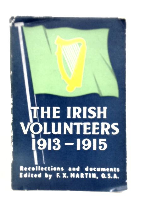 The Irish Volunteers 1913-1915 By F.X.Martin