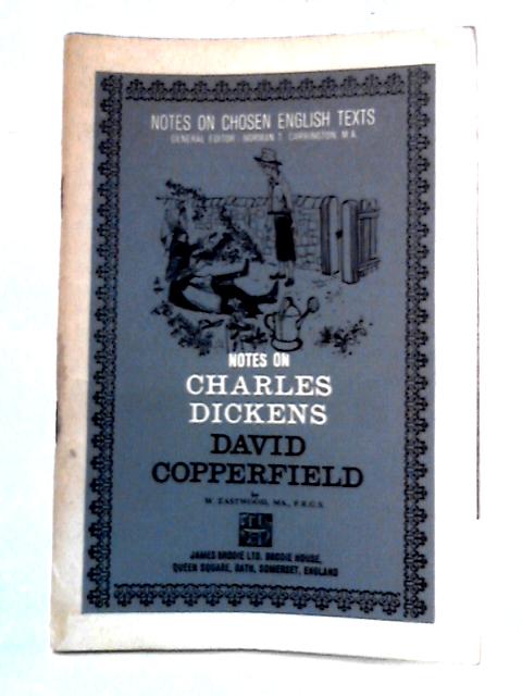 Notes on Chosen English Texts, Charles Dickens: David Copperfield von W. Eastwood