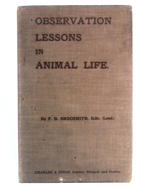 Observation Lessons in Animal Life, Part I: Mammals and Birds von F.H. Shoosmith