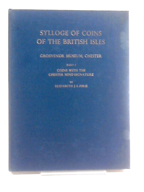 Sylloge of Coins of the British Isles: Grosvenor Museum Chester, Part I: The Willoughby Gardner Collection of Coins with the Chester Mint-Signature von Elizabeth J. E. Pirie